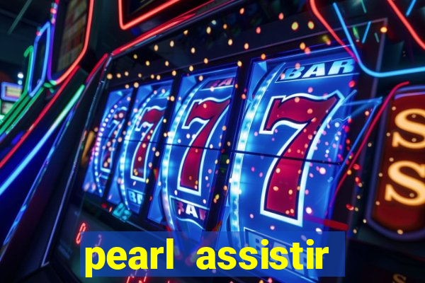 pearl assistir online megaflix